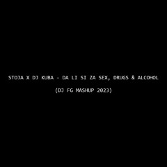 STOJA X DJ KUBA - DA LI SI ZA SEX, DRUGS & ALCOHOL (DJ FG MASHUP 2023)