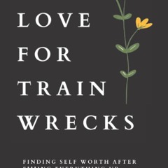 Epub✔ Self Love for Trainwrecks: Finding Self Worth After F***ing Everything Up