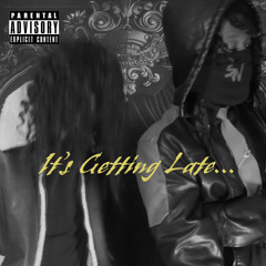 It's Getting Late ft. ImmortalJay