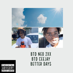 Better Days- BTD Neo2x BTD Ceejay