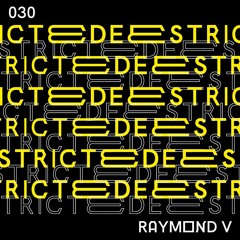 Deestricted Network Series Podcast 030 | RAYMOND V