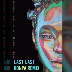 BURNA BOY X DJ MANNY MVP - LAST LAST (KONPA  REMIX)