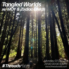 Tangled Worlds W/ MOY & Zodiac Childs (Broadcast @ Threads Radio 07–Dec-20)