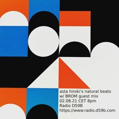 Asta Hiroki's Natural Beats w/ BROM Guest Mix @ Radio D59B