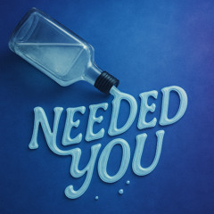 Needed You