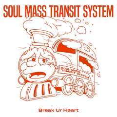 Soul Mass Transit System - Break Ur Heart