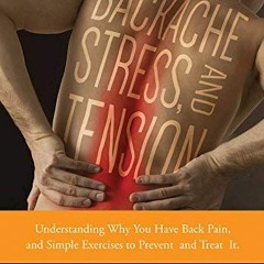 [View] PDF EBOOK EPUB KINDLE Backache, Stress, and Tension: Understanding Why You Have Back Pain and