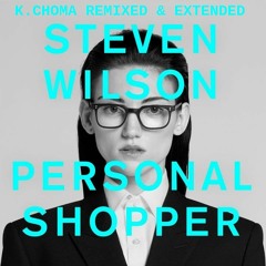Steven Wilson - Personal Shopper K.CHOMA REMIXED AND EXTENDED