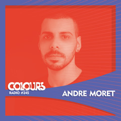 Colours Radio #245 - Andre Moret