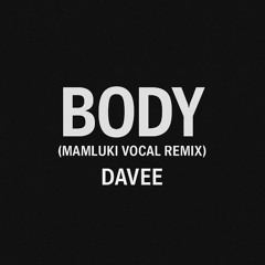 DAVEE - Body (Mamluki Vocal Edit)