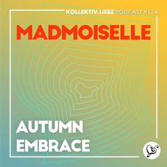 madmoiselle - Autumn Embrace | Kollektiv.Liebe Podcast #124