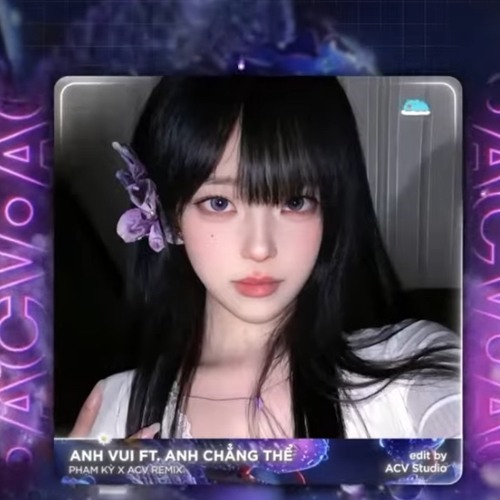 Mashup Anh Vui x Anh Chẳng Thể (Hot Trend TikTok) - Phạm Kỳ x ACV Remix | Nhạc Trẻ Hot Nhất TikTok