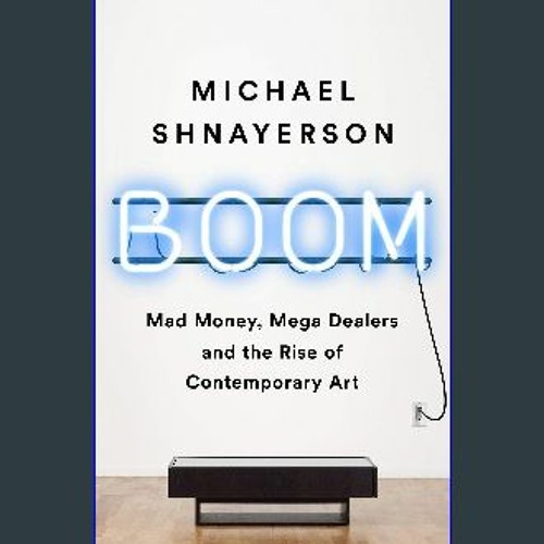 Stream {READ} 🌟 Boom: Mad Money, Mega Dealers, and the Rise of  Contemporary Art Book by Philipburns | Listen online for free on SoundCloud