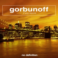 Gorbunoff - If You Wanna