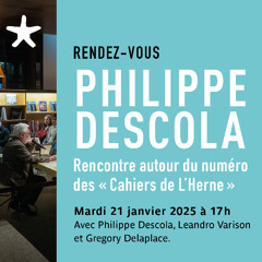 Cahiers de l'Herne avec Philippe Descola, Leandro Varison et Gregory Delaplace le 21 janvier 2025