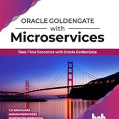 Access PDF 📨 Oracle GoldenGate With Microservices: Real-Time Scenarios with Oracle G