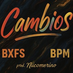 BIGXFEELS FT BPM - Cambios (Prod. Niicomerino)