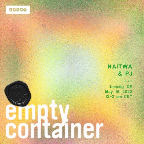 Empty Container #21 w/ NAITWA & PJ.NM - 16 May 2022