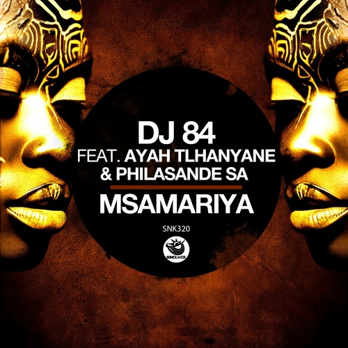 Dj 84 feat. Ayah Tlhanyane & Philasande SA - Msamariya - SNK320