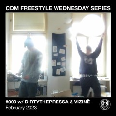 CDM Freestyle Wednesday Series #009 w/DIRTYTHEPRESSA & VIZINË