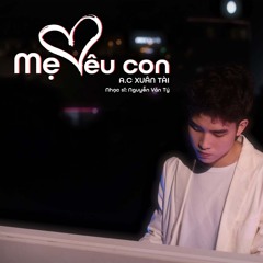 A.C Xuân Tài | Mẹ Yêu Con ( cover ) - ns Nguyễn Văn Tý