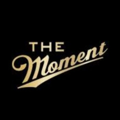 THE MOMENT