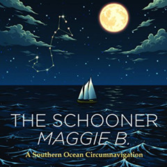 Get EBOOK √ The Schooner Maggie B.: A Southern Ocean Circumnavigation by  Frank Blair