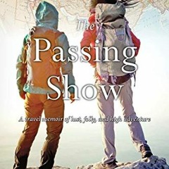 ❤️ Download The Passing Show: A travel memoir of lust, folly and high adventure by  Janet L Holm