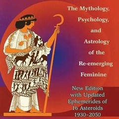 [READ] EBOOK EPUB KINDLE PDF Asteroid Goddesses: The Mythology, Psychology, and Astrology of the Re-