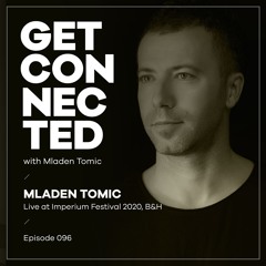 Get Connected with Mladen Tomic - 096 - Live at Imperium Festival 2020