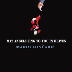 MAY ANGELS SING TO YOU IN HEAVEN