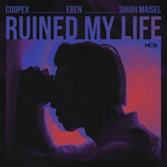 Coopex, EBEN, Shiah Maisel - Ruined My Life