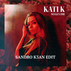 Kati K - Wegen Dir (Sandro K3an Edit)