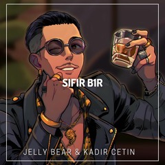 Jelly Bear & Kadir Çetin - SIFIR B1R