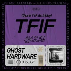 TFIF #009 / GUEST MIX / GHOST HARDWARE