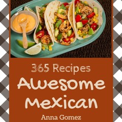 ✔PDF✔ 365 Awesome Mexican Recipes: The Best-ever of Mexican Cookbook