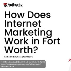 How Does Internet Marketing Work in Fort Worth