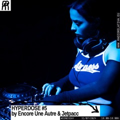 HYPERDOSE #5 w/ Encore une autre