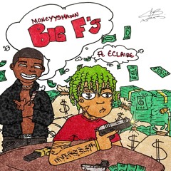 Eclaire - Big F's (Ft. Moneyyshawn) (Produced By Gizzy Draco & Sicko!) (@DJTIPTRONIC EXCLUSIVE)