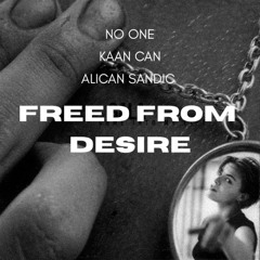 GALA - FREED FROM DESIRE (NO ONE, Kaan Can, Alican Sandik EDIT) Free Download