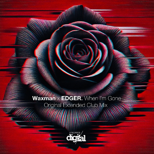 Waxman (CA) x EDGER - When I'm Gone (Original Extended Club Mix) | Stripped Digital