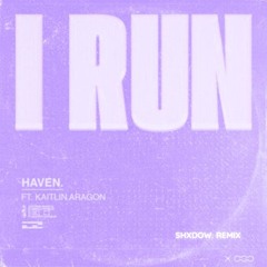 HAVEN. & Kaitlin Aragon - I Run (shXdow. Remix)