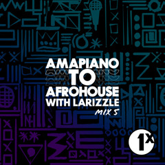 BBC 1Xtra & BBC Sounds: Amapiano To AfroHouse Mix 5