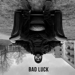 BAD LUCK