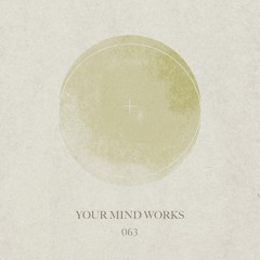 your Mind works - 063: organic House