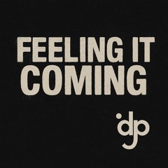 Feel it coming