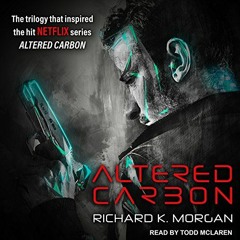 READ EPUB KINDLE PDF EBOOK Altered Carbon by  Richard K. Morgan,Todd McLaren,Tantor A