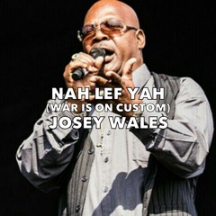 NAH LEF YAH [WAR IS ON CUSTOM] / JOSEY WALES