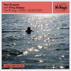 Refuge Worldwide - Wet Dreams // August 2023