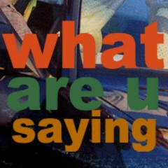 what are u saying